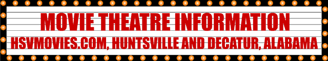 Movie Theatre Information:  Huntsville and Decatur, Alabama